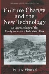 book Culture Change and the New Technology: An Archaeology of the Early American Industrial Era