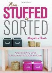 book From Stuffed to Sorted: Your Essential Guide To Organising, Room By Room