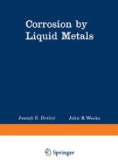 book Corrosion by Liquid Metals: Proceedings of the Sessions on Corrosion by Liquid Metals of the 1969 Fall Meeting of the Metallurgical Society of AIME, October 13–16, 1969, Philadelphia, Pennsylvania