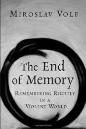 book The End of Memory: Remembering Rightly in a Violent World