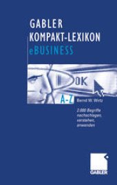 book Gabler Kompakt-Lexikon eBusiness: 2.000 Begriffe zu Electronic Commerce, Electronic Communication und Information, Informations- und Web-Technologie nachschlagen, verstehen, anwenden