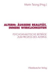 book Altern: Äußere Realität, innere Wirklichkeiten: Psychoanalytische Beiträge zum Prozeβ des Alterns