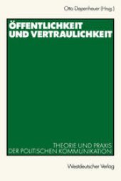 book Öffentlichkeit und Vertraulichkeit: Theorie und Praxis der politischen Kommunikation