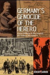 book Germany's Genocide of the Herero: Kaiser Wilhelm II, His General, His Settlers, His Soldiers