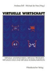 book Virtuelle Wirtschaft: Virtuelle Unternehmen, Virtuelle Produkte, Virtuelles Geld und Virtuelle Kommunikation