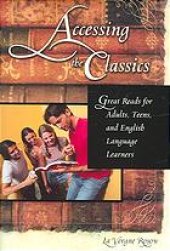 book Accessing the classics : great reads for adults, teens, and English language learners