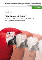 book The Sound of Truth : Constructed and Reconstructed Lives in English Novels since Julian Barnes's Flaubert's Parrot