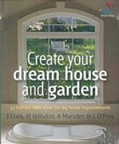 book Create your dream house and garden : 52 brilliant little ideas for big home improvements