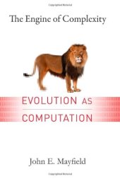 book The Engine of Complexity: Evolution as Computation