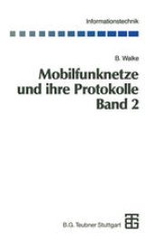 book Mobilfunknetze und ihre Protokolle: Band 2: Bündelfunk, schnurlose Telefonsysteme, W-ATM, HIPERLAN, Satellitenfunk, UPT