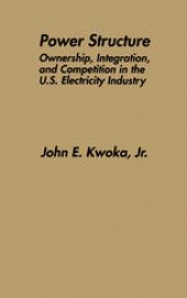 book Power Structure: Ownership, Integration, and Competition in the U.S. Electricity Industry