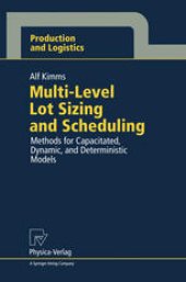 book Multi-Level Lot Sizing and Scheduling: Methods for Capacitated, Dynamic, and Deterministic Models