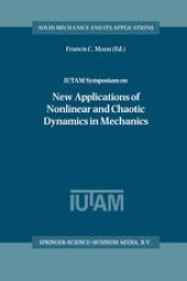 book IUTAM Symposium on New Applications of Nonlinear and Chaotic Dynamics in Mechanics: Proceedings of the IUTAM Symposium held in Ithaca, NY, U.S.A., 27 July–1 August 1997