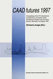 book CAAD futures 1997: Proceedings of the 7th International Conference on Computer Aided Architectural Design Futures held in Munich, Germany, 4–6 August 1997