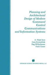 book Planning and Architectural Design of Modern Command Control Communications and Information Systems: Military and Civilian Applications