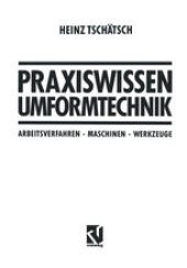 book Praxiswissen Umformtechnik: Arbeitsverfahren, Maschinen, Werkzeuge