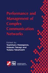 book Performance and Management of Complex Communication Networks: IFIP TC6 / WG6.3 & WG7.3 International Conference on the Performance and Management of Complex Communication Networks (PMCCN’97) 17–21 November 1997, Tsukuba Science City, Japan