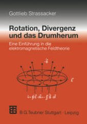 book Rotation, Divergenz und das Drumherum: Eine Einführung in die elektromagnetische Feldtheorie