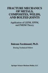 book Fracture Mechanics of Metals, Composites, Welds, and Bolted Joints: Application of LEFM, EPFM, and FMDM Theory