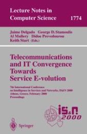 book Telecommunications and IT Convergence Towards Service E-volution: 7th International Conference on Intelligence in Services and Networks, IS&N 2000 Athens, Greece, February 23–25, 2000 Proceedings