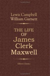 book The Life of James Clerk Maxwell: With Selections from His Correspondence and Occasional Writings 