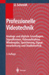 book Professionelle Videotechnik: Analoge und digitale Grundlagen, Signalformen, Bildaufnahme, Wiedergabe, Speicherung, Filmtechnik, Fernsehtechnik, Signalverarbeitung, Studiotechnik