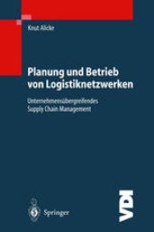 book Planung und Betrieb von Logistiknetzwerken: Unternehmensübergreifendes Supply Chain Management