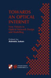 book Towards an Optical Internet: New Visions in Optical Network Design and Modelling. IFIP TC6 Fifth Working Conference on Optical Network Design and Modelling (ONDM 2001) February 5–7, 2001, Vienna, Austria