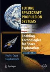 book Future Spacecraft Propulsion Systems: Enabling Technologies for Space Exploration