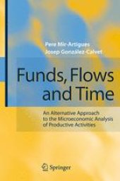 book Funds, Flows and Time: An Alternative Approach to the Microeconomic Analysis of Productive Activities