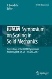 book IUTAM Symposium on Scaling in Solid Mechanics: Proceedings of the IUTAM Symposium held in Cardiff, UK, 25–29 June, 2007