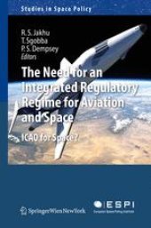 book The Need for an Integrated Regulatory Regime for Aviation and Space: ICAO for Space?