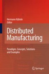 book Distributed Manufacturing: Paradigm, Concepts, Solutions and Examples