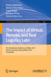 book The Impact of Virtual, Remote, and Real Logistics Labs: First International Conference, ImViReLL 2012 Bremen, Germany, February 28 – March 1, 2012 Proceedings