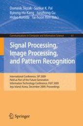 book Signal Processing, Image Processing and Pattern Recognition: International Conference, SIP 2009, Held as Part of the Future Generation Information Technology Conference, FGIT 2009, Jeju Island, Korea, December 10-12, 2009. Proceedings