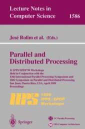 book Parallel and Distributed Processing: 11th IPPS/SPDP’99 Workshops Held in Conjunction with the 13th International Parallel Processing Symposium and 10th Symposium on Parallel and Distributed Processing San Juan, Puerto Rico, USA, April 12–16, 1999 Proceedi