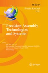 book Precision Assembly Technologies and Systems: 6th IFIP WG 5.5 International Precision Assembly Seminar, IPAS 2012, Chamonix, France, February 12-15, 2012. Proceedings