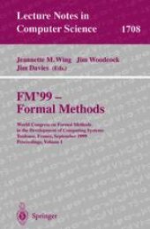 book FM’99 — Formal Methods: World Congress on Formal Methods in the Development of Computing Systems Toulouse, France, September 20–24, 1999 Proceedings, Volume I