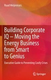 book Building Corporate IQ – Moving the Energy Business from Smart to Genius: Executive Guide to Preventing Costly Crises