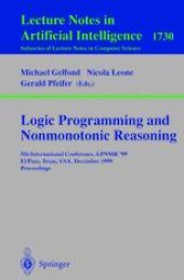 book Logic Programming and Nonmonotonic Reasoning: 5th International Conference, LPNMR’ 99 El Paso, Texas, USA, December 2–4, 1999 Proceedings