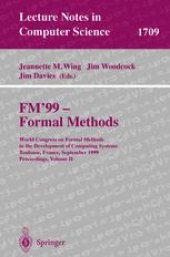 book FM’99 — Formal Methods: World Congress on Formal Methods in the Development of Computing Systems Toulouse, France, September 20–24, 1999 Proceedings, Volume II