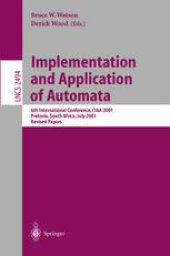 book Implementation and Application of Automata: 6th International Conference, CIAA 2001 Pretoria, South Africa, July 23–25, 2001 Revised Papers