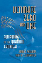 book Ultimate Zero and One: Computing at the Quantum Frontier