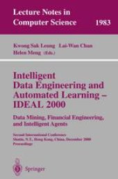 book Intelligent Data Engineering and Automated Learning — IDEAL 2000. Data Mining, Financial Engineering, and Intelligent Agents: Second International Conference Shatin, N.T., Hong Kong, China, December 13–15, 2000 Proceedings