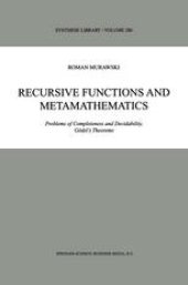 book Recursive Functions and Metamathematics: Problems of Completeness and Decidability, Gödel’s Theorems