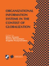 book Organizational Information Systems in the Context of Globalization: IFIP TC8 & TC9 / WG8.2 & WG9.4 Working Conference on Information Systems Perspectives and Challenges in the Context of Globalization June 15–17, 2003, Athens, Greece