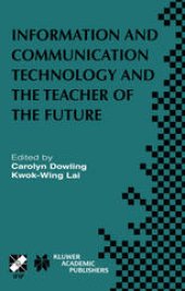 book Information and Communication Technology and the Teacher of the Future: IFIP TC3 / WG3.1 & WG3.3 Working Conference on ICT and the Teacher of the Future January 27–31, 2003, Melbourne, Australia