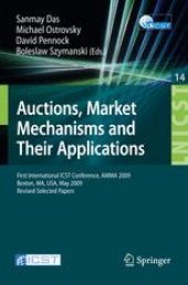 book Auctions, Market Mechanisms and Their Applications: First International ICST Conference, AMMA 2009, Boston, MA, USA, May 8-9, 2009, Revised Selected Papers