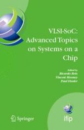 book VLSI-SoC: Advanced Topics on Systems on a Chip: A Selection of Extended Versions of the Best Papers of the Fourteenth International Conference on Very Large Scale Integration of System on Chip (VLSI-SoC2007), October 15-17, 2007, Atlanta, USA