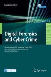 book Digital Forensics and Cyber Crime: First International ICST Conference, ICDF2C 2009, Albany, NY, USA, September 30-October 2, 2009, Revised Selected Papers